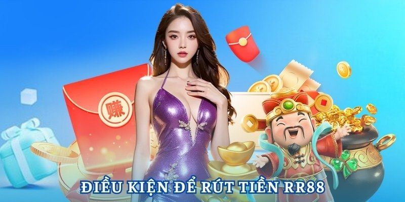 điều kiện khi rút tiền tại RR88